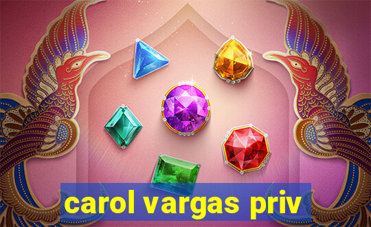 carol vargas priv